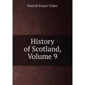 

Книга History of Scotland, Volume 9
