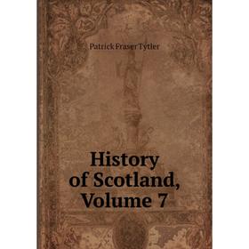 

Книга History of Scotland, Volume 7