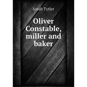 

Книга Oliver Constable, miller and baker