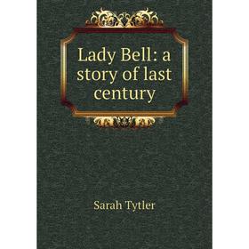 

Книга Lady Bell: a story of last century