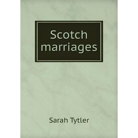 

Книга Scotch marriages