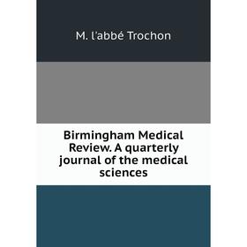 

Книга Birmingham Medical Review. A quarterly journal of the medical sciences