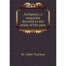 

Книга Antiquary, a magazine devoted to the study of the past