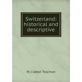 

Книга Switzerland: historical and descriptive
