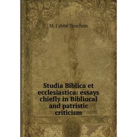

Книга Studia Biblica et ecclesiastica: essays chiefly in Bibliocal and patristic criticism