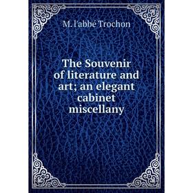

Книга The Souvenir of literature and art; an elegant cabinet miscellany