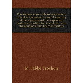 

Книга The Andover case: with an introductory historical statement; a careful summary of the arguments of the respondent professors; and the full text