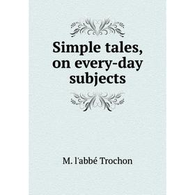 

Книга Simple tales, on every-day subjects