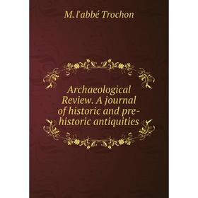

Книга Archaeological Review. A journal of historic and pre-historic antiquities