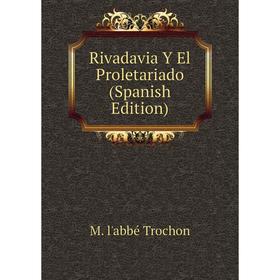 

Книга Rivadavia Y El Proletariado (Spanish Edition)