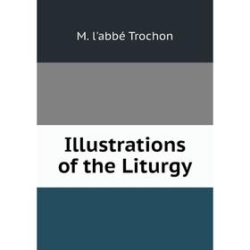 

Книга Illustrations of the Liturgy
