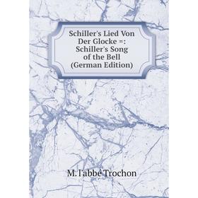 

Книга Schiller's Lied Von Der Glocke =: Schiller's Song of the Bell (German Edition)