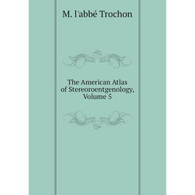 

Книга The American Atlas of Stereoroentgenology, Volume 5