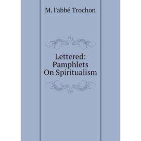 

Книга Lettere d: Pamphlets On Spiritualism