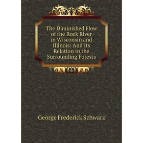 

Книга The Diminished Flow of the Rock River in Wisconsin and Illinois: And Its Relation to the Surrounding Forests