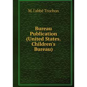 

Книга Bureau Publication (United States. Children's Bureau)