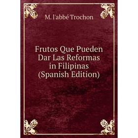 

Книга Frutos Que Pueden Dar Las Reformas in Filipinas (Spanish Edition)