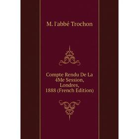 

Книга Compte Rendu De La 4Me Session, Londres, 1888 (French Edition)