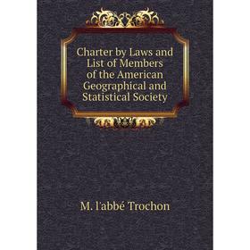 

Книга Charter by Laws and List of Members of the American Geographical and Statistical Society