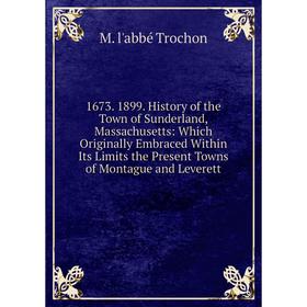 

Книга 1673. 1899. History of the Town of Sunderland, Massachusetts
