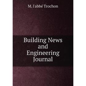 

Книга Building News and Engineering Journal