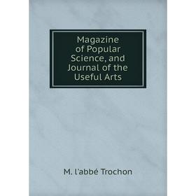 

Книга Magazine of Popular Science, and Journal of the Useful Arts