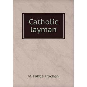 

Книга Catholic layman