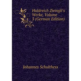 

Книга Huldreich Zwingli's Werke, Volume 3 (German Edition)