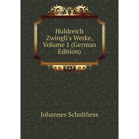 

Книга Huldreich Zwingli's Werke, Volume 1 (German Edition)