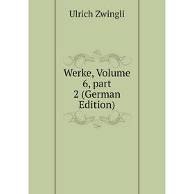 

Книга Werke, Volume 6, part 2 (German Edition)