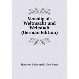 

Книга Venedig als Weltmacht und Weltstadt (German Edition)