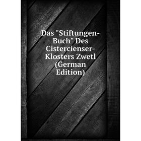 

Книга Das Stiftungen-Buch Des Cistercienser-Klosters Zwetl (German Edition)