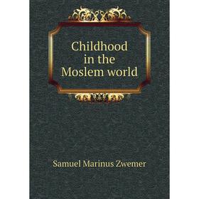 

Книга Childhood in the Moslem world