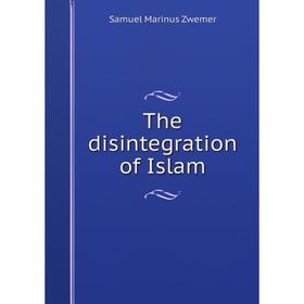 

Книга The disintegration of Islam