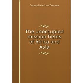 

Книга The unoccupied mission fields of Africa and Asia