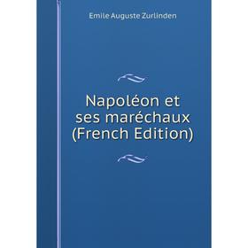 

Книга Napoléon et ses maréchaux