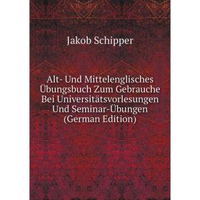 

Книга Alt- Und Mittelenglisches Übungsbuch Zum Gebrauche Bei Universitätsvorlesungen Und Seminar-Übungen