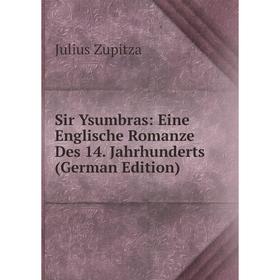 

Книга Sir Ysumbras: Eine Englische Romanze Des 14. Jahrhunderts (German Edition)