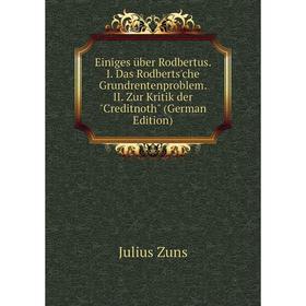 

Книга Einiges über Rodbertus. I. Das Rodberts'che Grundrentenproblem. II. Zur Kritik der Creditnoth