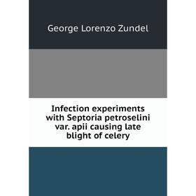 

Книга Infection experiments with Septoria petroselini var. apii causing late blight of celery
