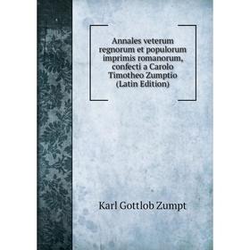 

Книга Annales veterum regnorum et populorum imprimis romanorum, confecti a Carolo Timotheo Zumptio