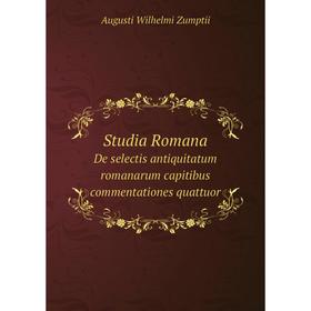 

Книга Studia RomanaDe selectis antiquitatum romanarum capitibus commentationes quattuor