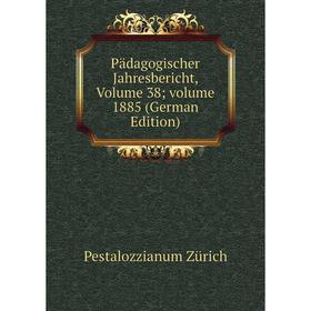 

Книга Pädagogischer Jahresbericht, Volume 38; Volume 1885