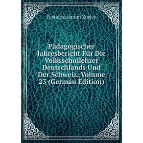 

Книга Pädagogischer Jahresbericht Für Die Volksschullehrer Deutschlands und der Schweiz, Volume 23