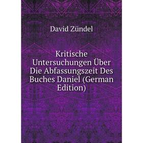 

Книга Kritische Untersuchungen Über Die Abfassungszeit Des Buches Daniel