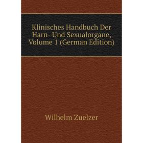 

Книга Klinisches Handbuch Der Harn- Und Sexualorgane, Volume 1