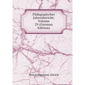 

Книга Pädagogischer Jahresbericht, Volume 29