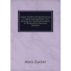 

Книга Ueber Strafe Und Strafvollzug in Uebertretungsfällen: Ein Beitrag Zur Strafrechtsreform in Oesterreich