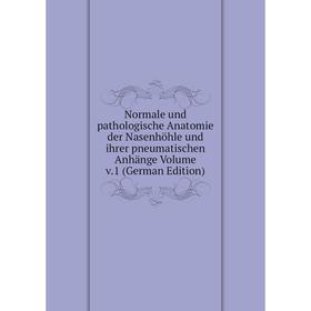 

Книга Normale und pathologische Anatomie der Nasenhöhle und ihrer pneumatischen Anhänge Volume v1