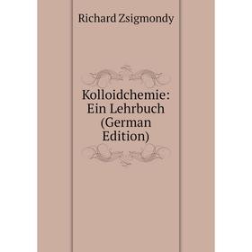 

Книга Kolloidchemie: Ein Lehrbuch